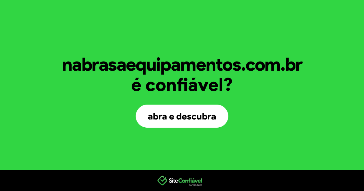 O site nabrasaequipamentos.com.br é confiável?