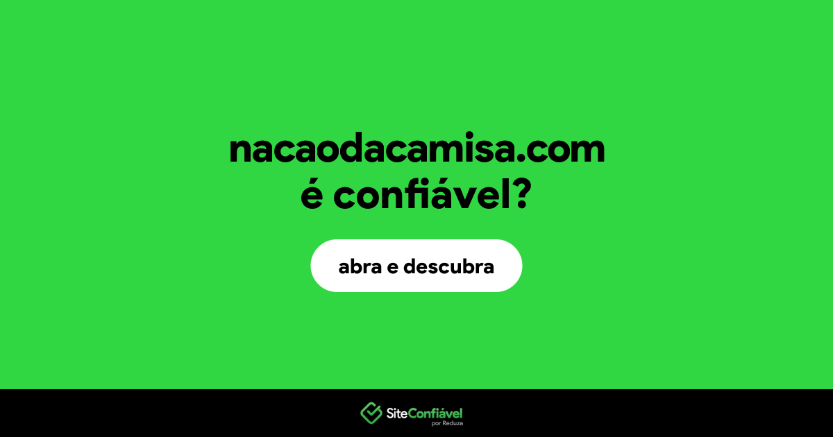 O site nacaodacamisa.com é confiável?