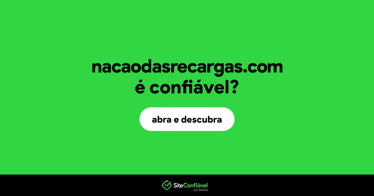 O site nacaodasrecargas.com é confiável?