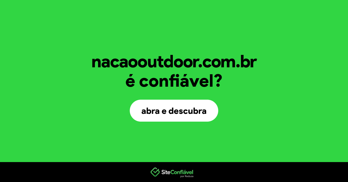 O site nacaooutdoor.com.br é confiável?