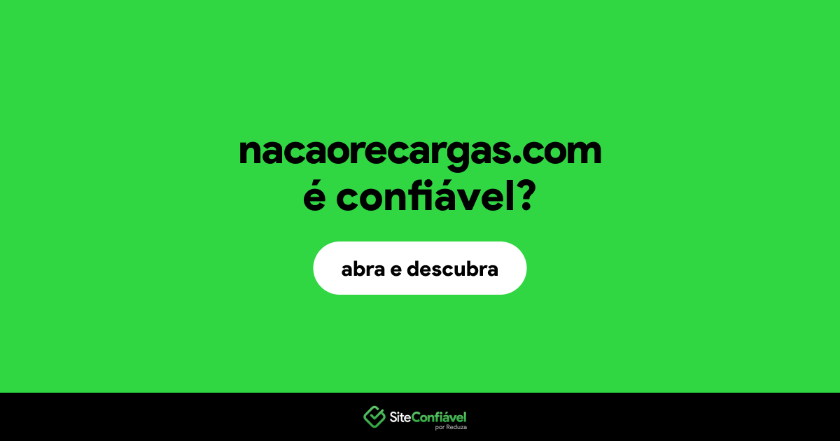 O site nacaorecargas.com é confiável?