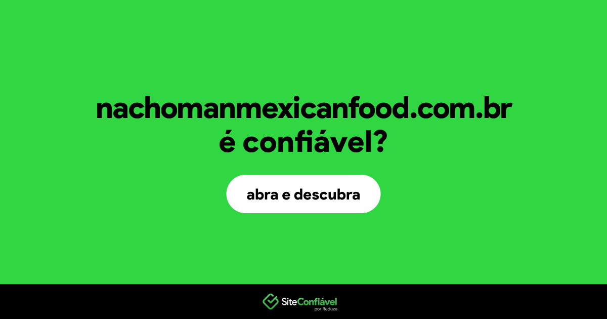 O site nachomanmexicanfood.com.br é confiável?