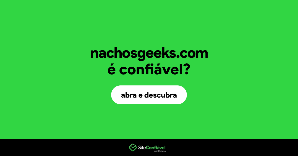 O site nachosgeeks.com é confiável?