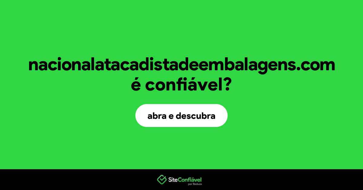O site nacionalatacadistadeembalagens.com é confiável?