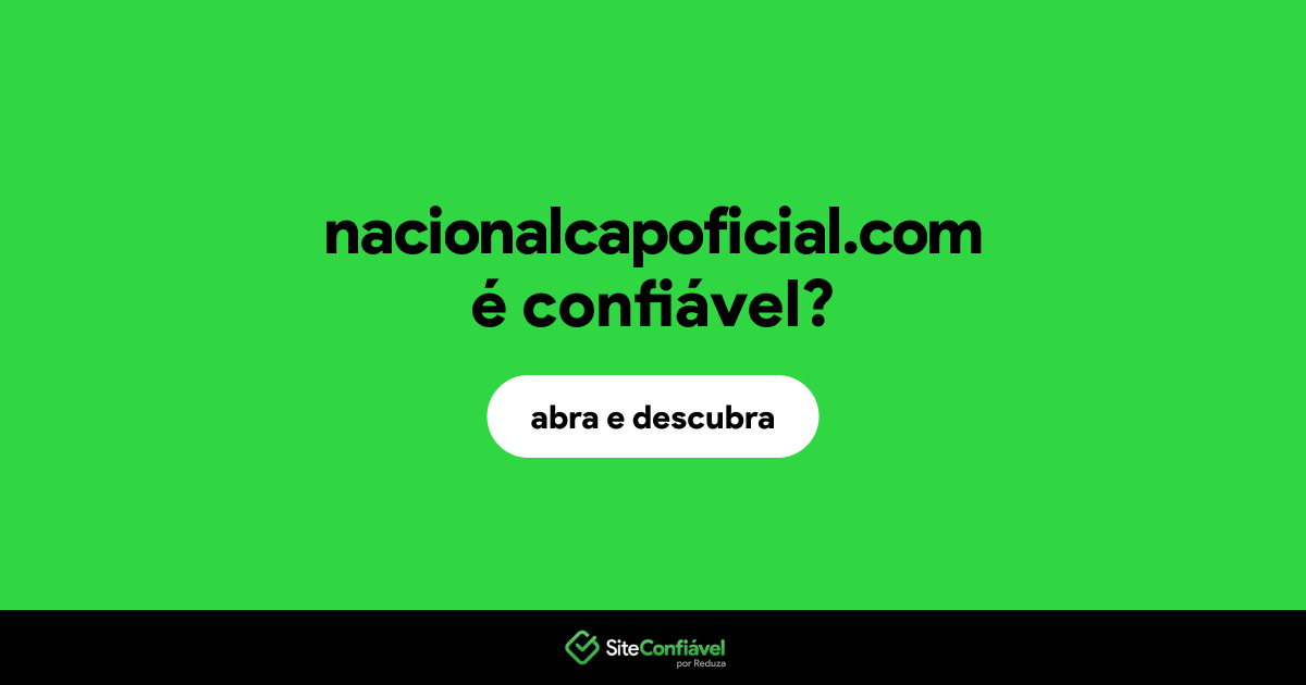 O site nacionalcapoficial.com é confiável?