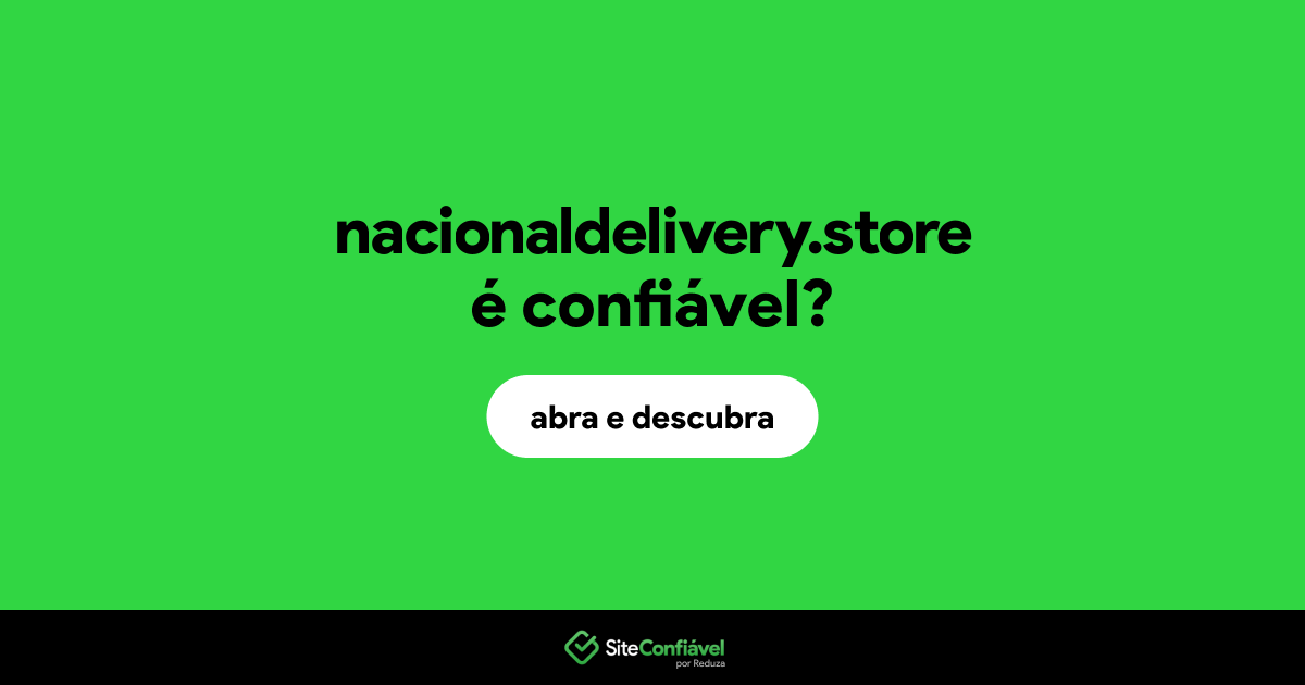 O site nacionaldelivery.store é confiável?