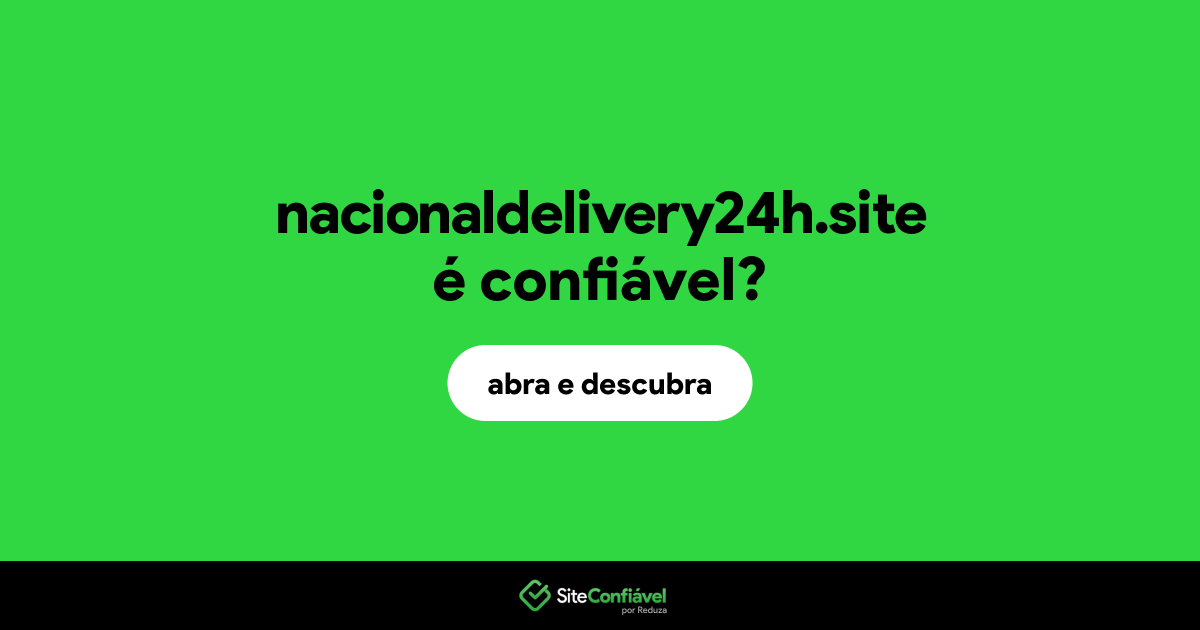 O site nacionaldelivery24h.site é confiável?
