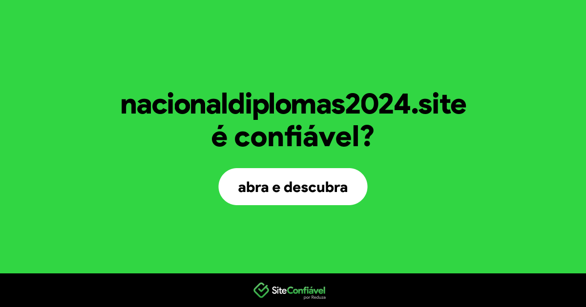 O site nacionaldiplomas2024.site é confiável?