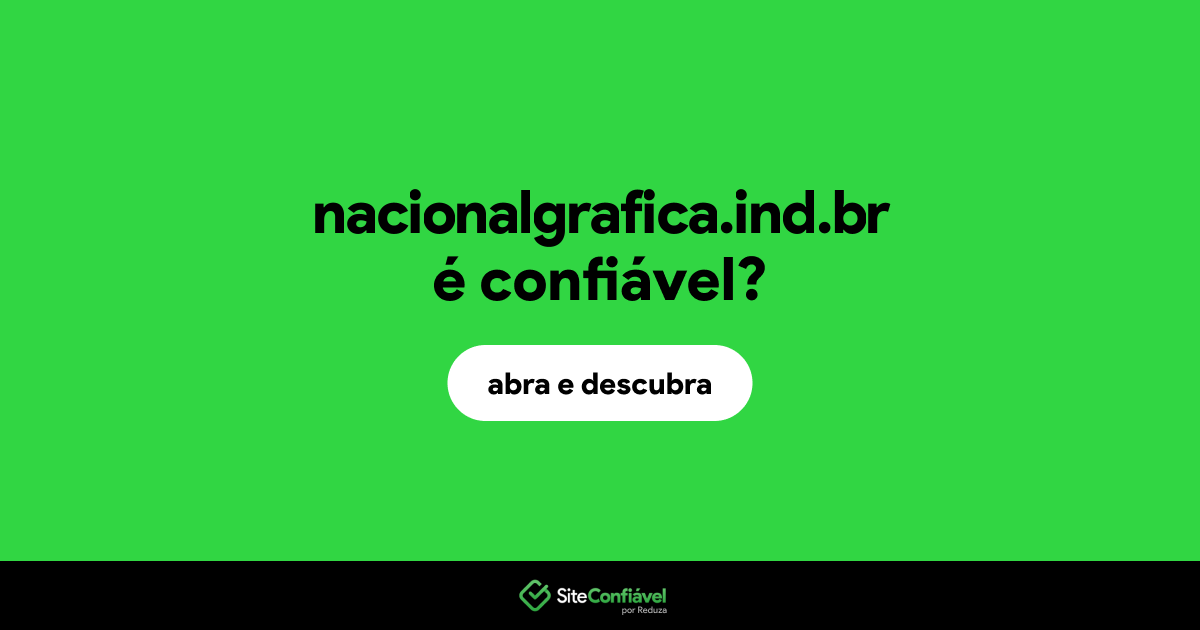O site nacionalgrafica.ind.br é confiável?