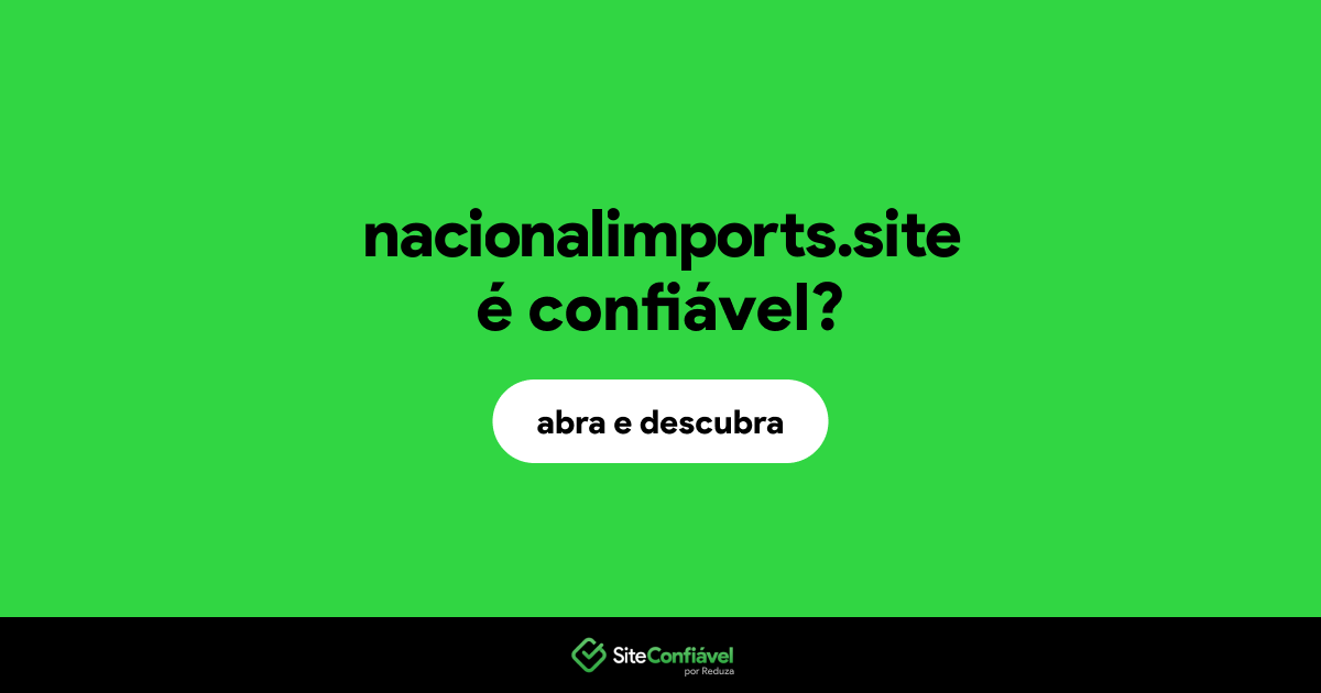 O site nacionalimports.site é confiável?