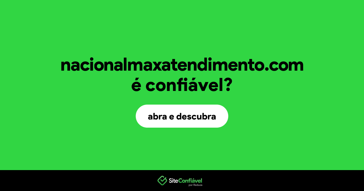 O site nacionalmaxatendimento.com é confiável?