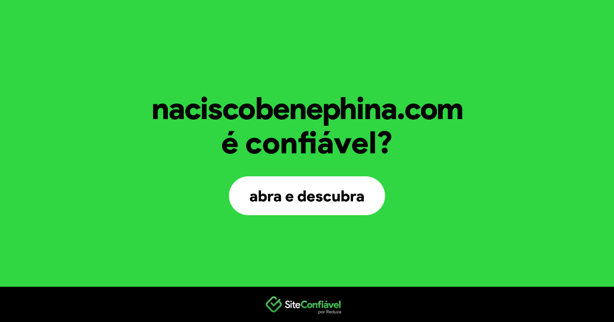O site naciscobenephina.com é confiável?