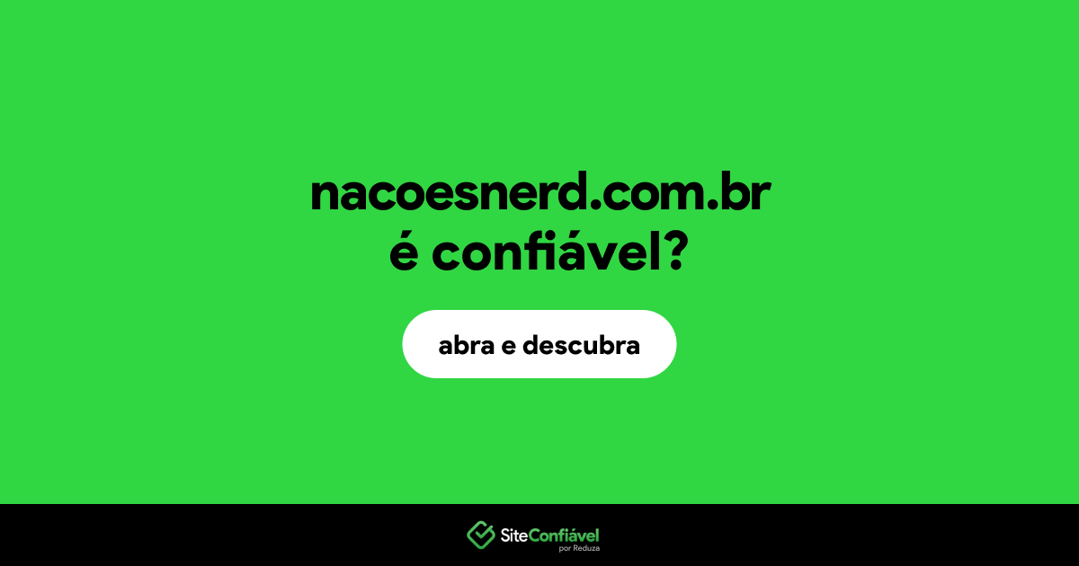O site nacoesnerd.com.br é confiável?