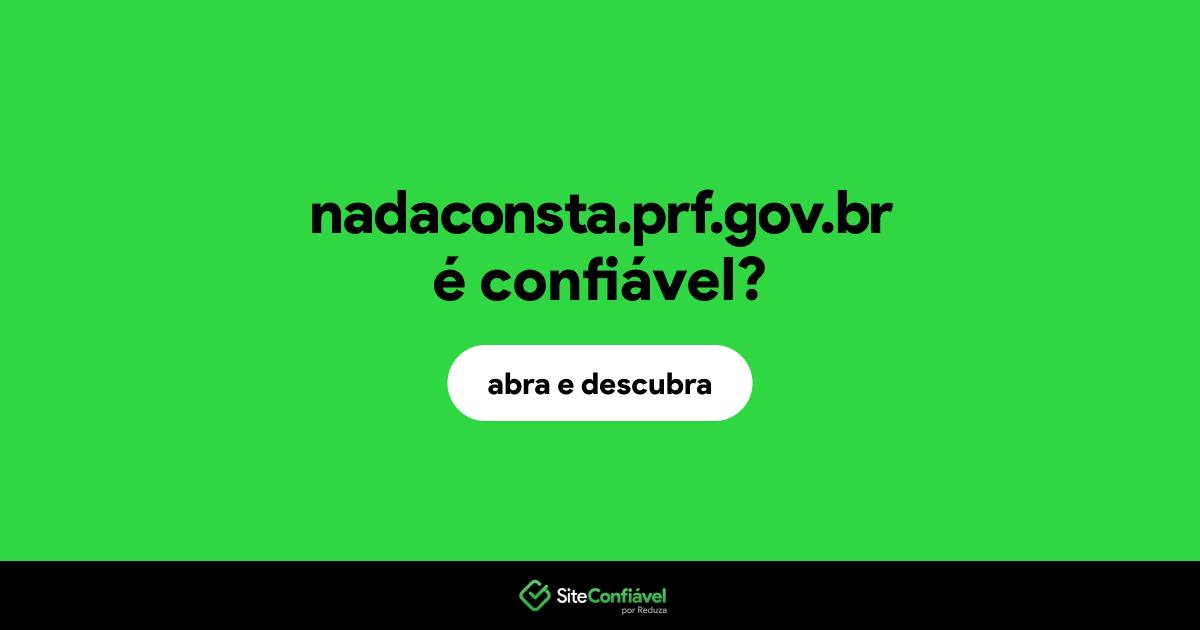 O site nadaconsta.prf.gov.br é confiável?