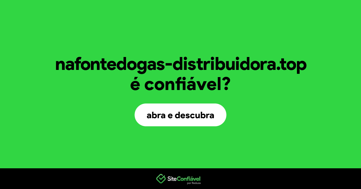 O site nafontedogas-distribuidora.top é confiável?