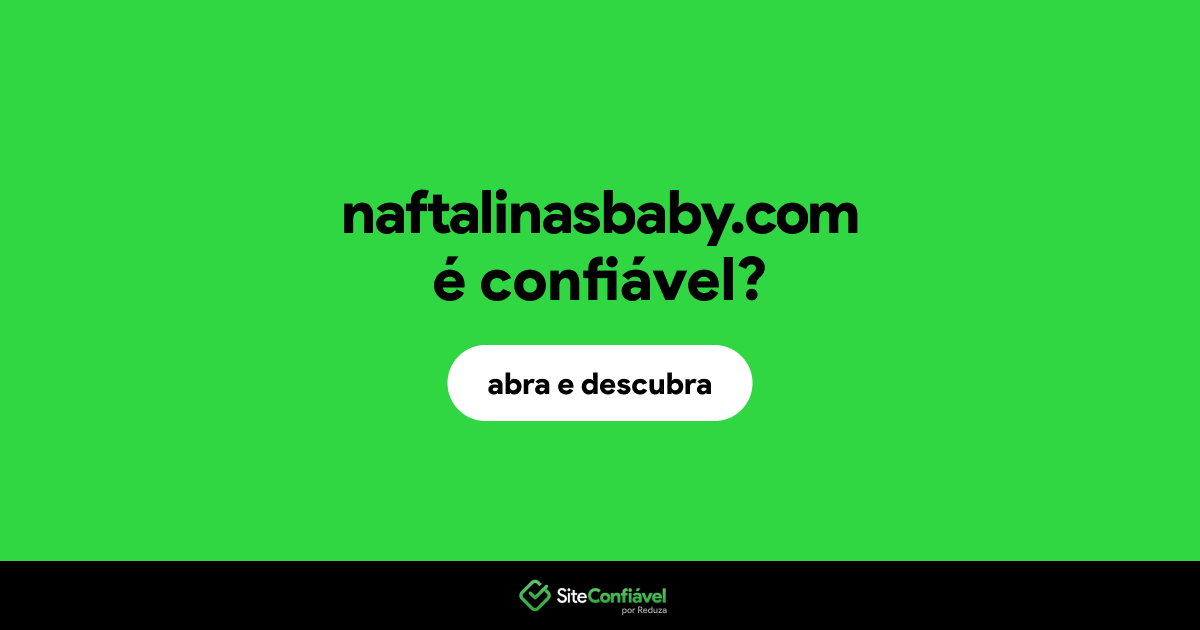 O site naftalinasbaby.com é confiável?