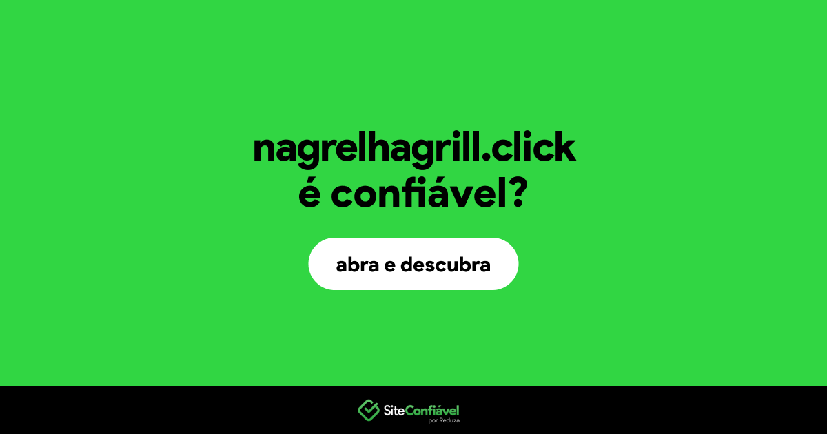 O site nagrelhagrill.click é confiável?