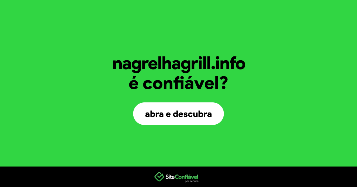 O site nagrelhagrill.info é confiável?