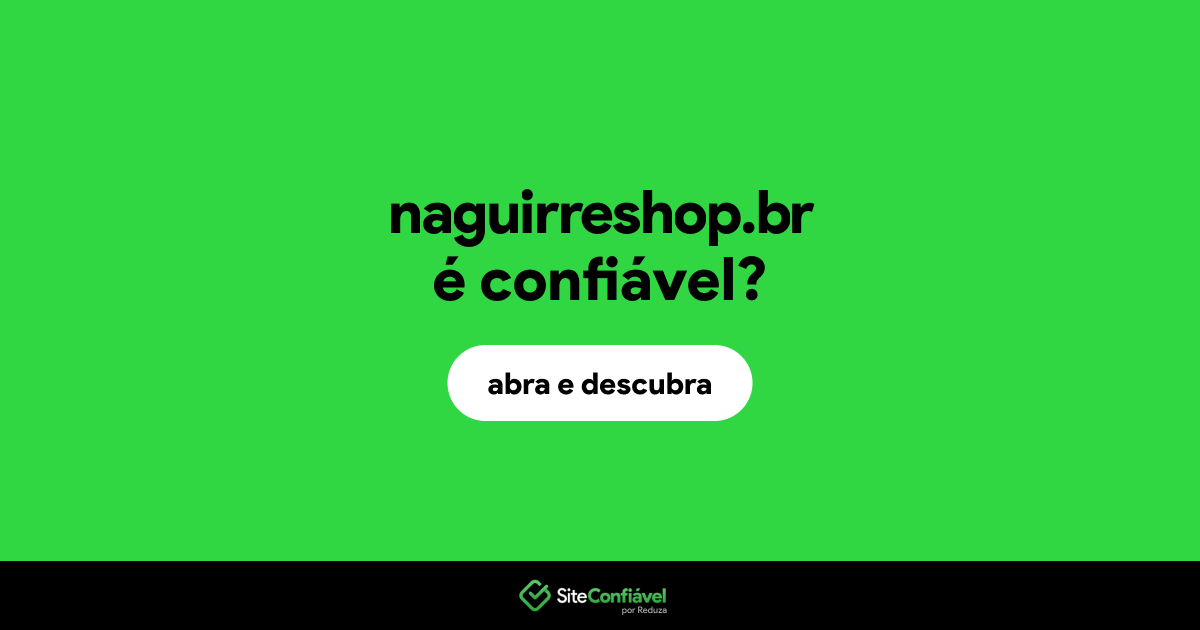 O site naguirreshop.br é confiável?