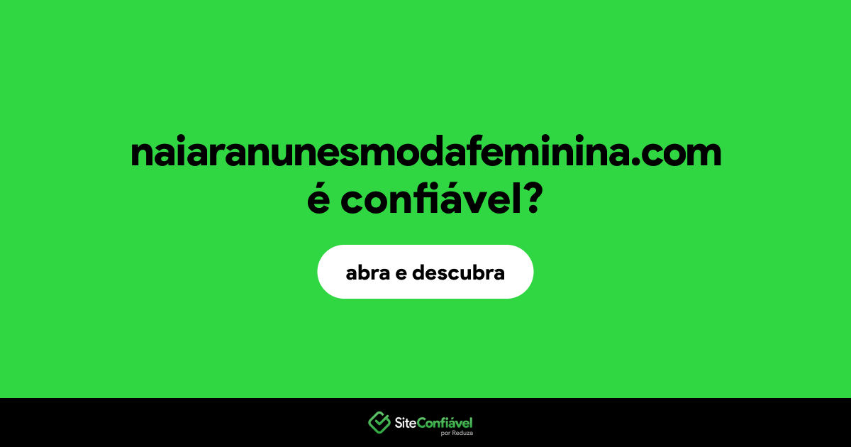 O site naiaranunesmodafeminina.com é confiável?