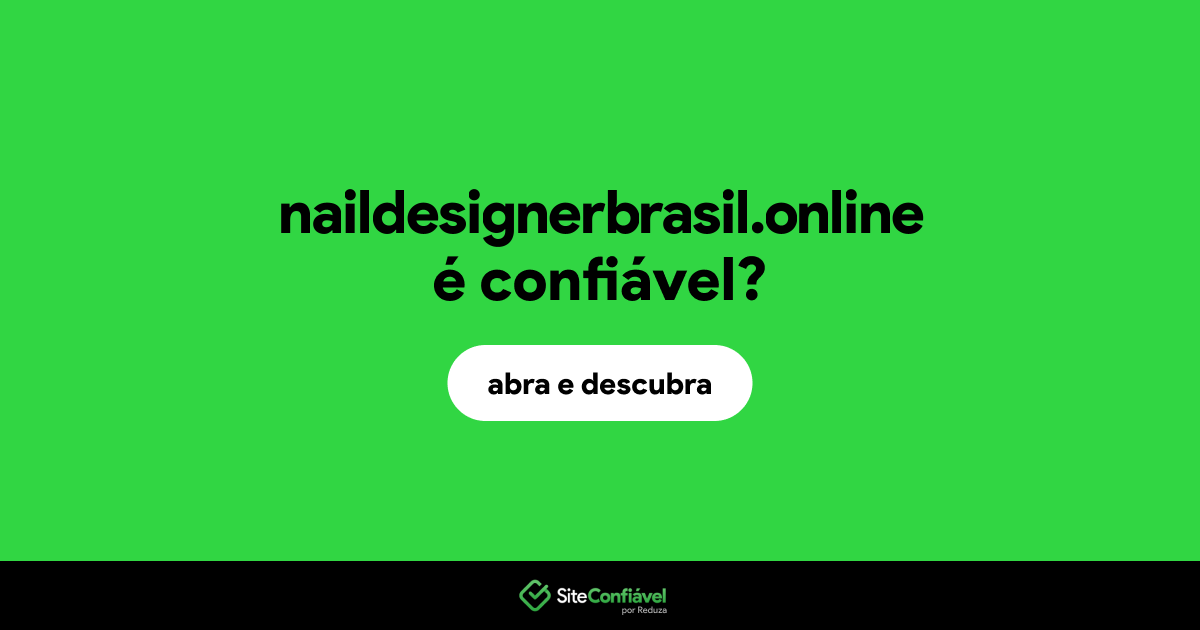 O site naildesignerbrasil.online é confiável?