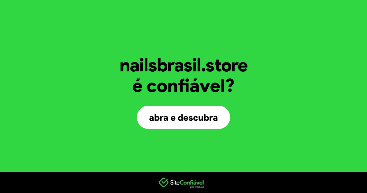 O site nailsbrasil.store é confiável?