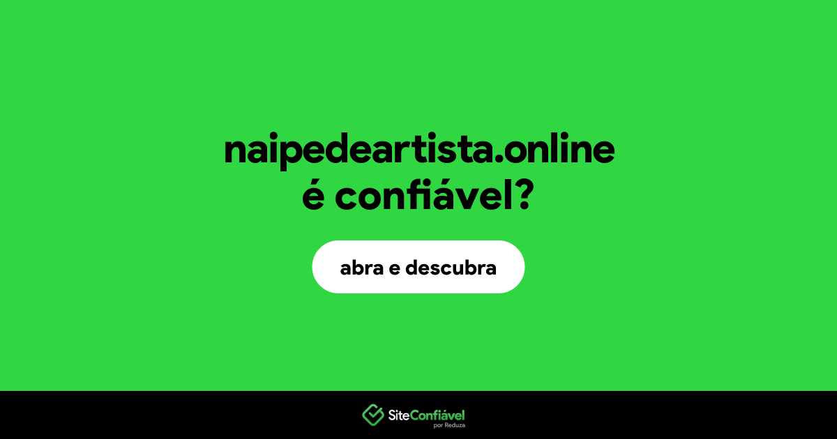 O site naipedeartista.online é confiável?