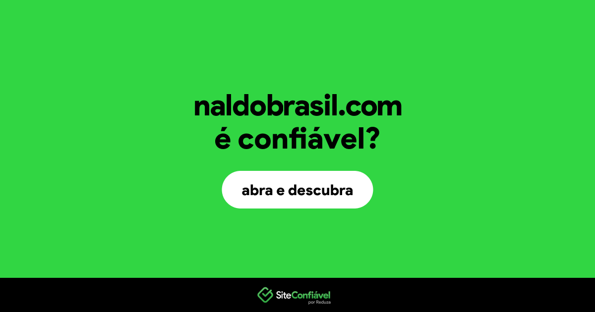 O site naldobrasil.com é confiável?
