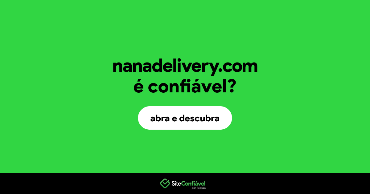 O site nanadelivery.com é confiável?