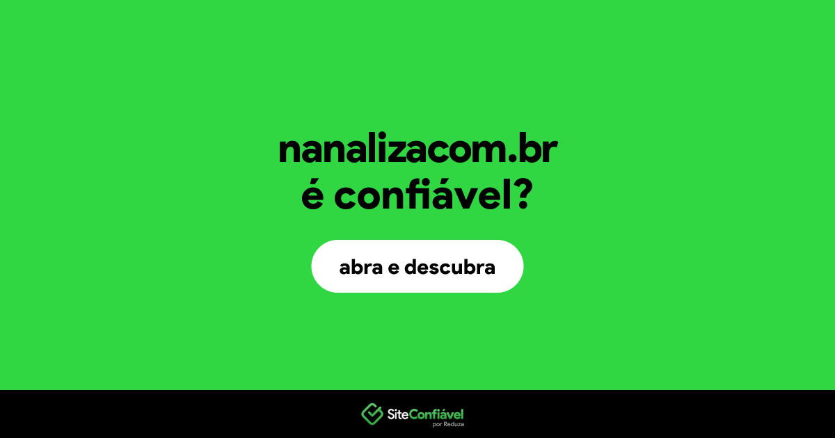 O site nanalizacom.br é confiável?