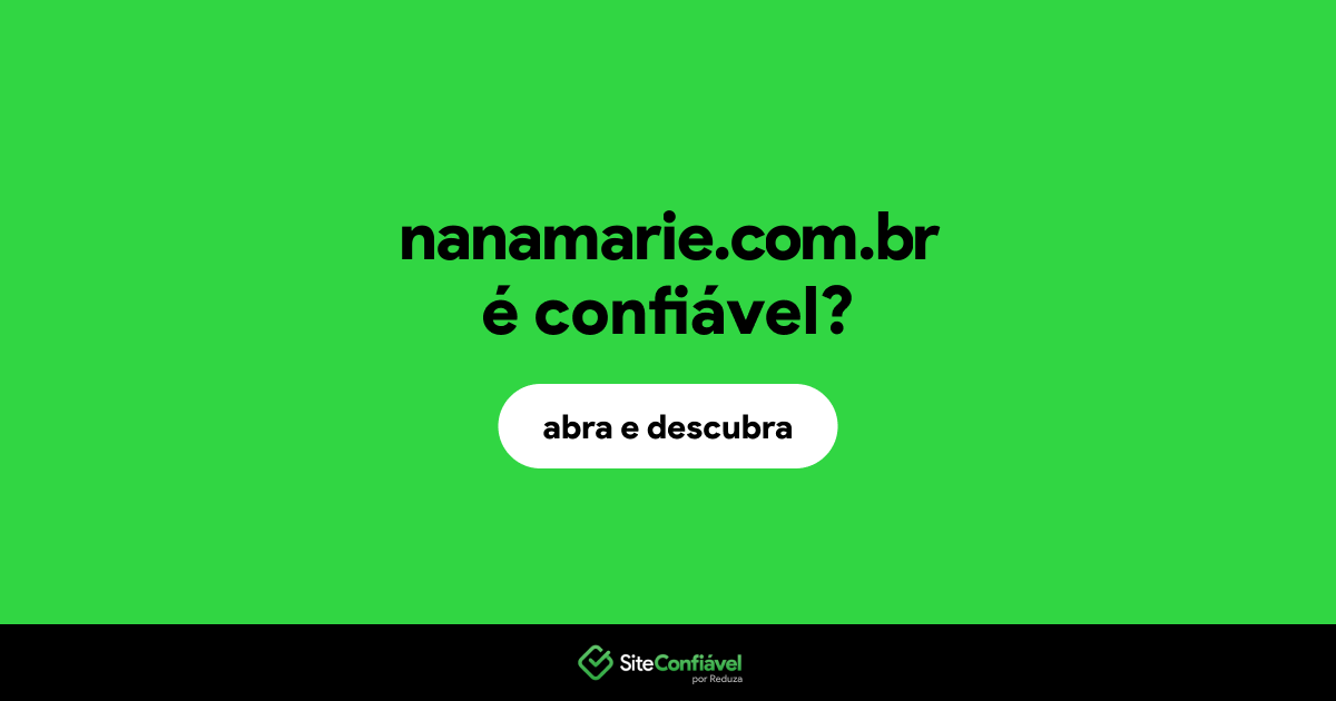 O site nanamarie.com.br é confiável?