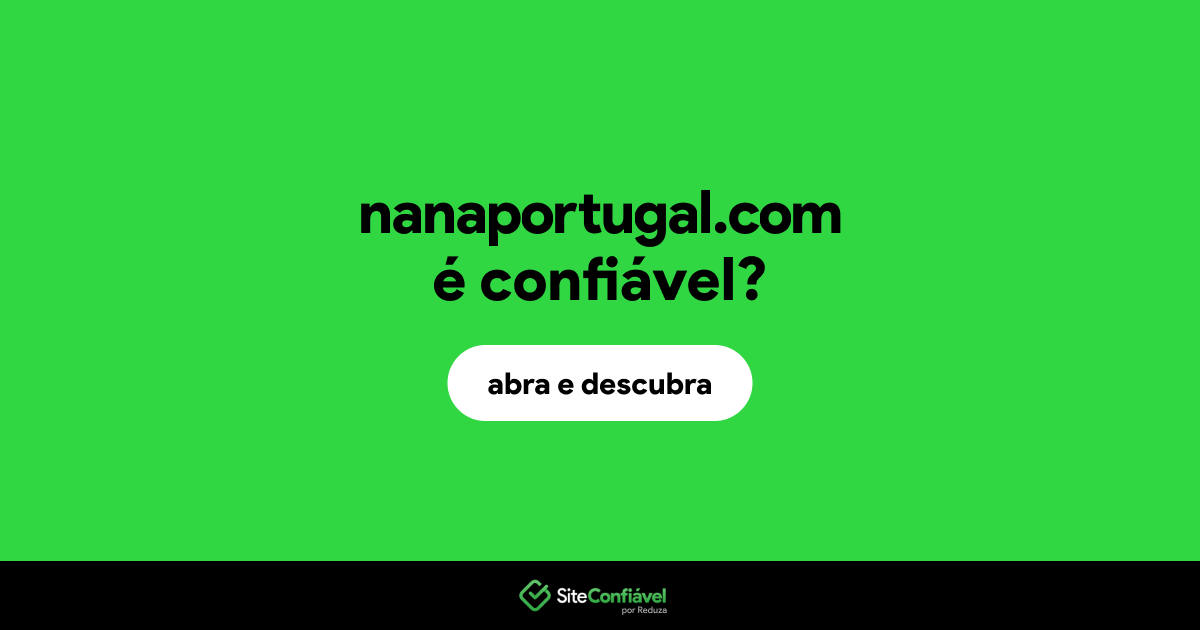 O site nanaportugal.com é confiável?
