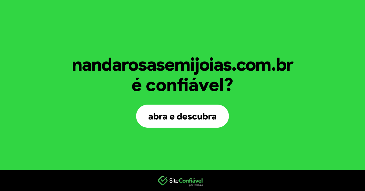 O site nandarosasemijoias.com.br é confiável?