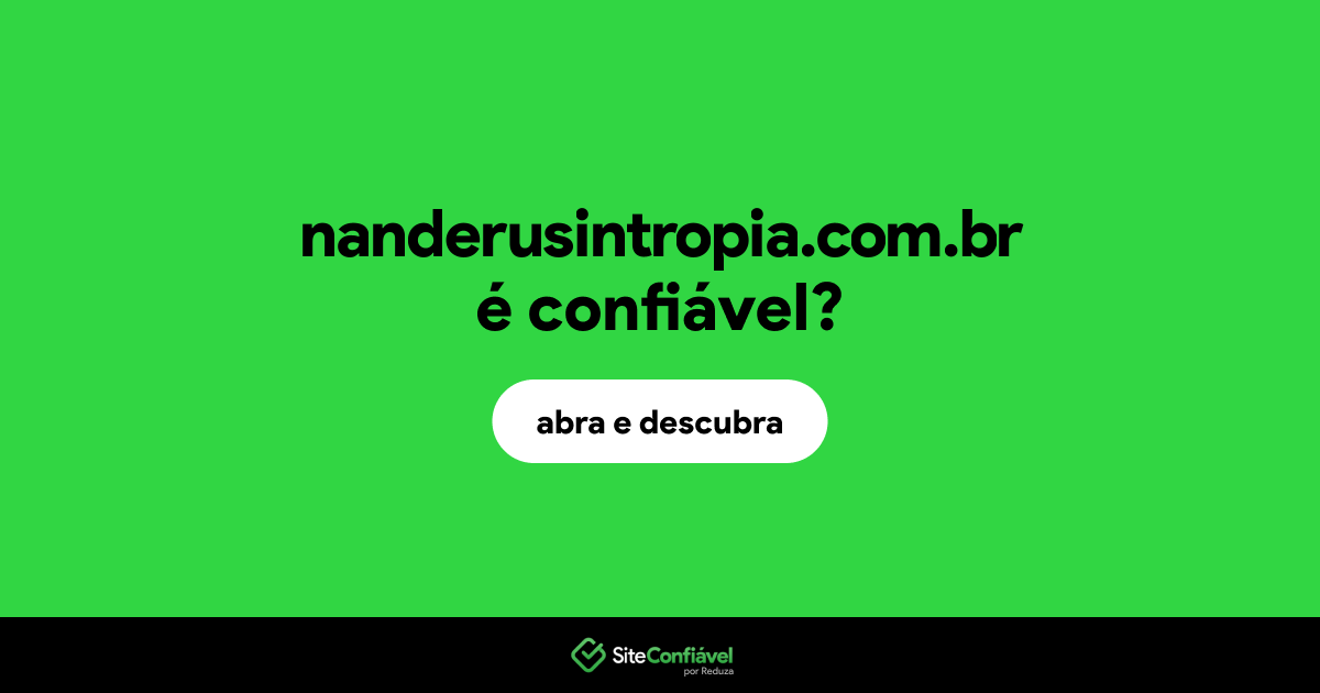 O site nanderusintropia.com.br é confiável?