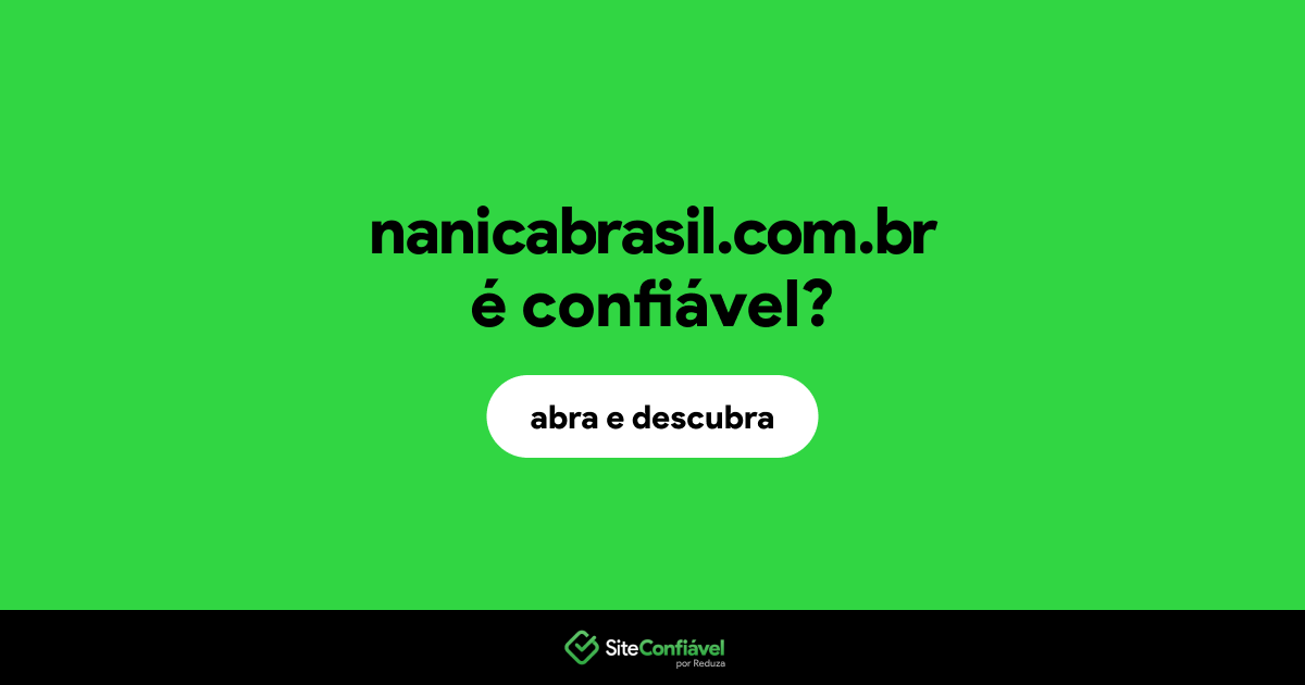 O site nanicabrasil.com.br é confiável?