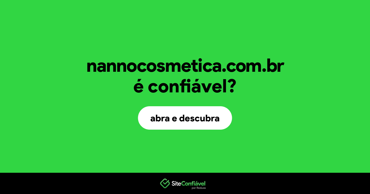 O site nannocosmetica.com.br é confiável?
