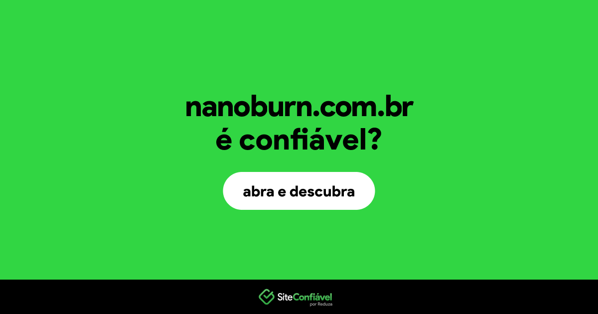 O site nanoburn.com.br é confiável?