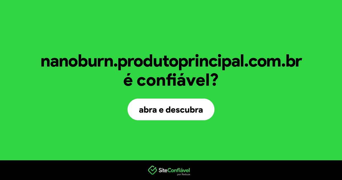 O site nanoburn.produtoprincipal.com.br é confiável?