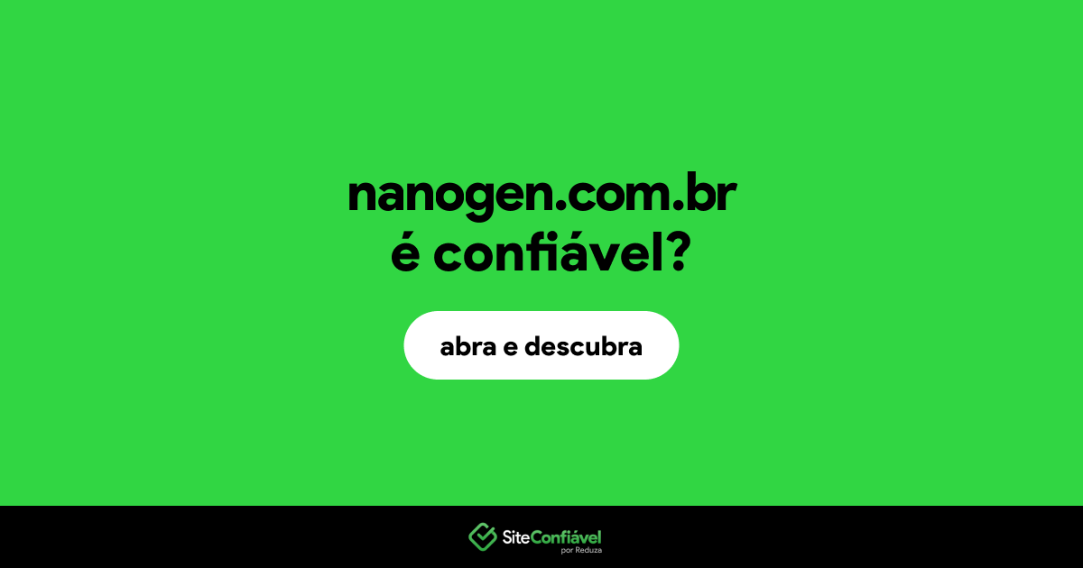 O site nanogen.com.br é confiável?