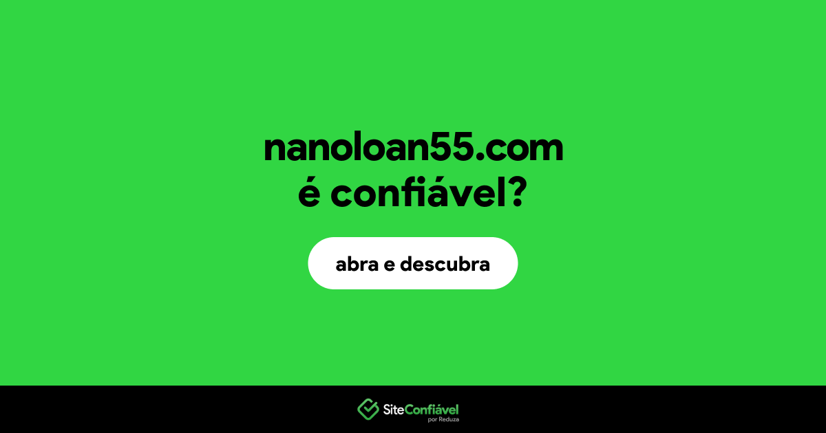 O site nanoloan55.com é confiável?