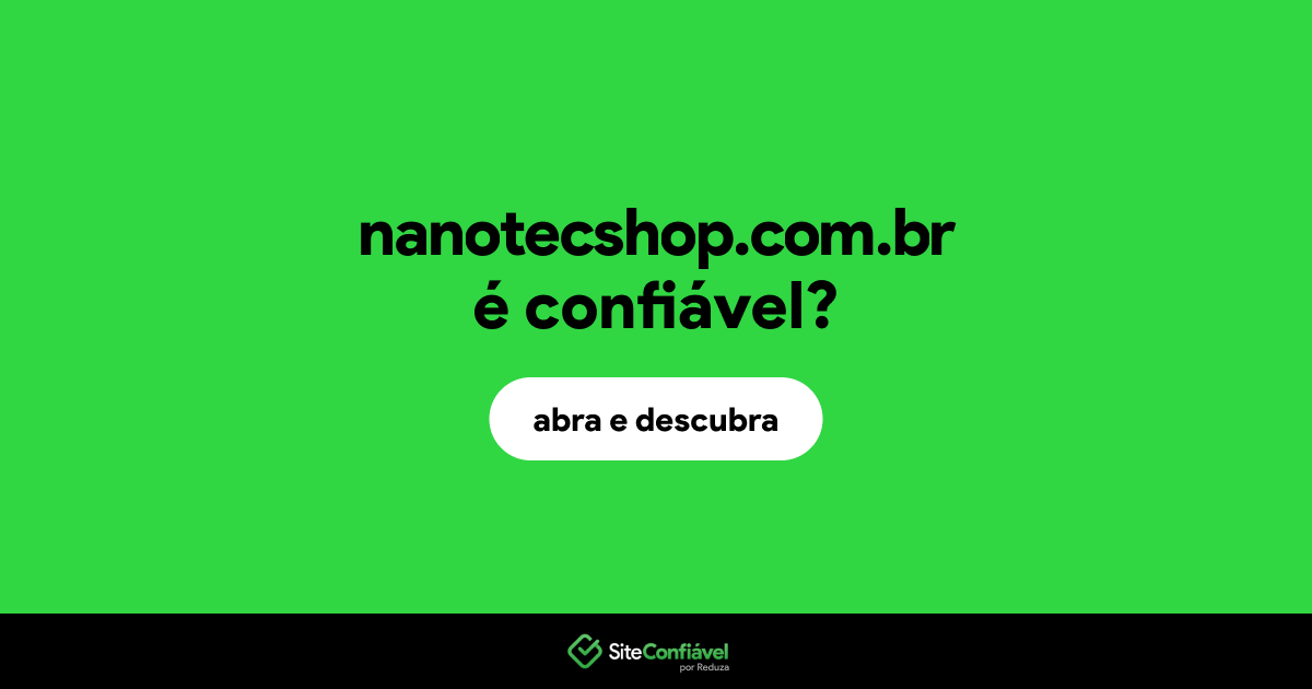 O site nanotecshop.com.br é confiável?