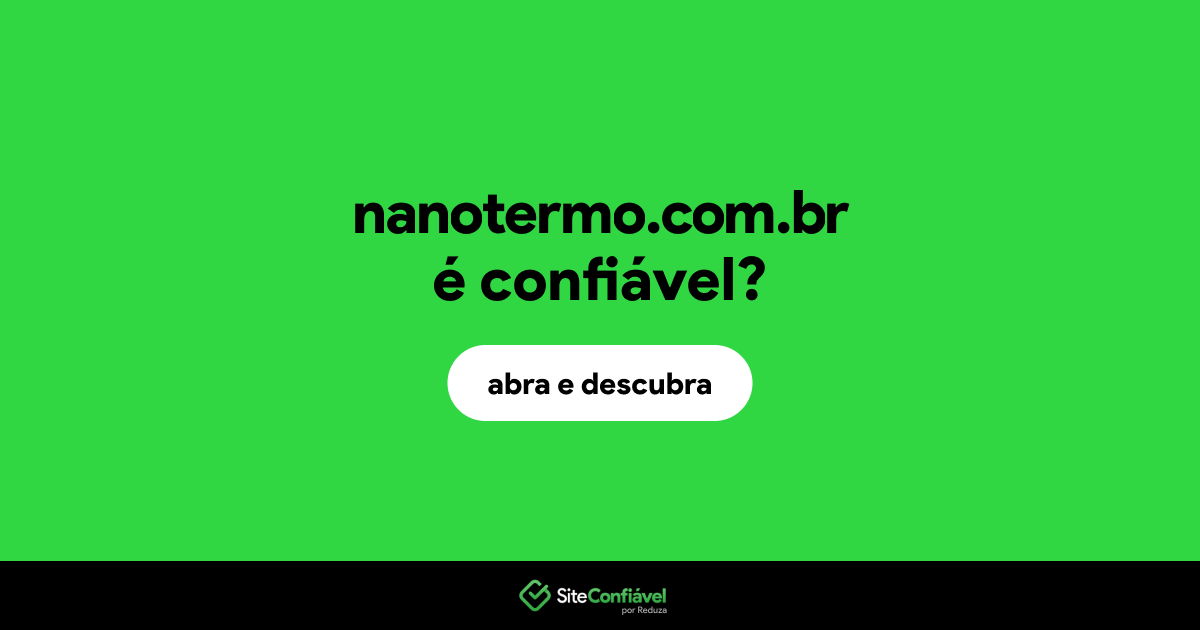 O site nanotermo.com.br é confiável?