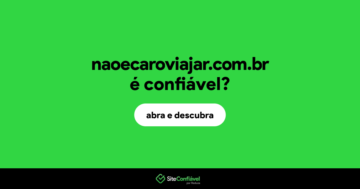O site naoecaroviajar.com.br é confiável?