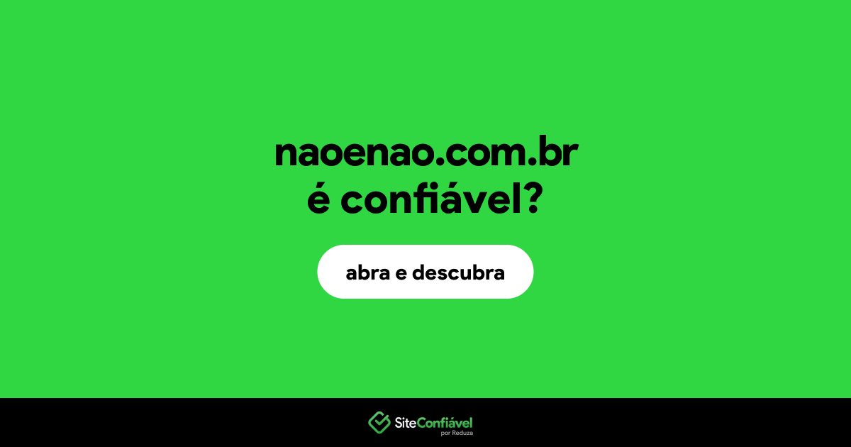 O site naoenao.com.br é confiável?