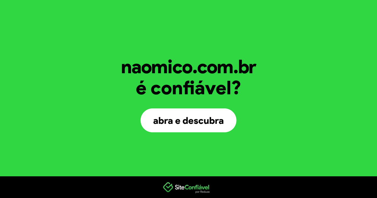 O site naomico.com.br é confiável?