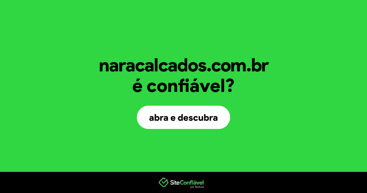 O site naracalcados.com.br é confiável?