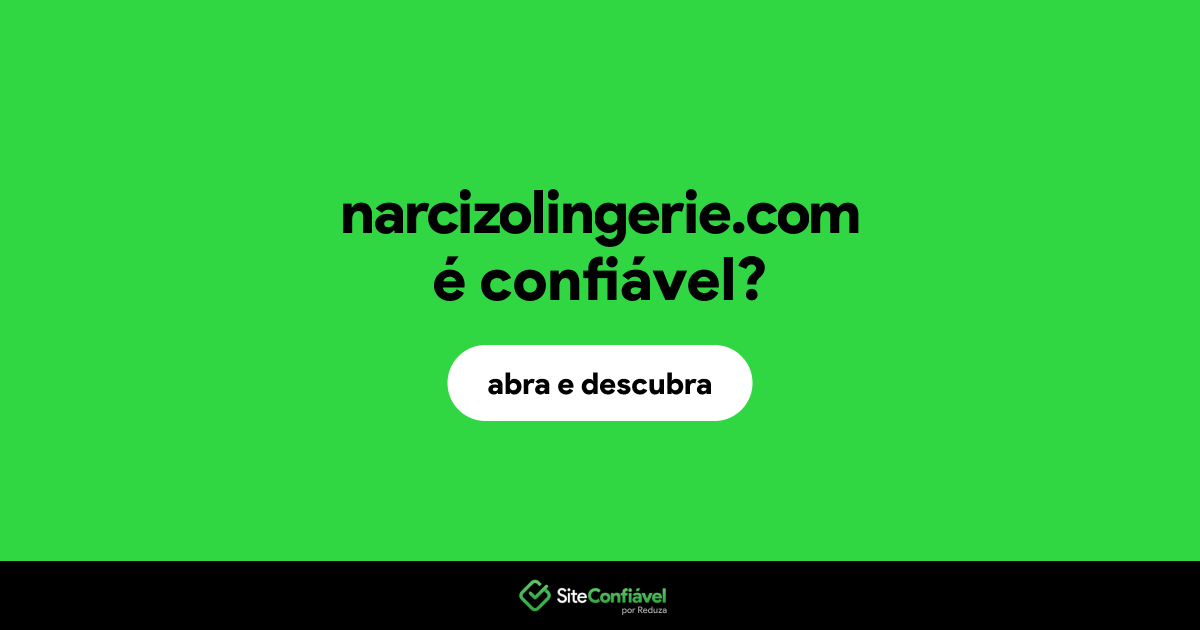 O site narcizolingerie.com é confiável?