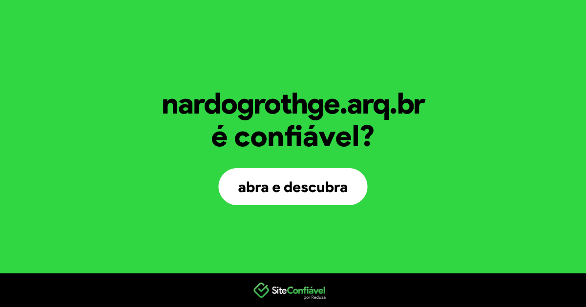 O site nardogrothge.arq.br é confiável?