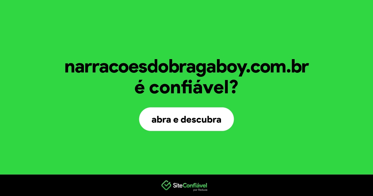 O site narracoesdobragaboy.com.br é confiável?