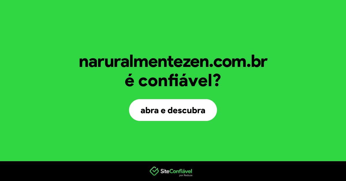 O site naruralmentezen.com.br é confiável?